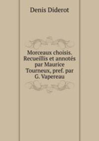 Morceaux choisis. Recueillis et annotes par Maurice Tourneux, pref. par G. Vapereau