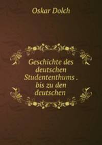 Geschichte des deutschen Studententhums . bis zu den deutschen .