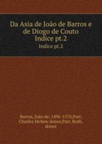 Da Asia de Joo de Barros e de Diogo de Couto. Indice pt.2