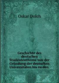 Geschichte des deutschen Studententhums von der Grundung der deutschen Universitaten bis zu den .