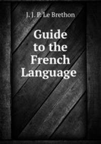 Guide to the French Language .