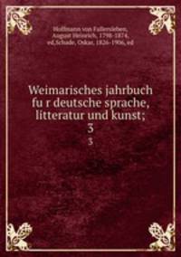 Weimarisches jahrbuch fur deutsche sprache, litteratur und kunst;. 3