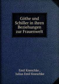 Gothe und Schiller in ihren Beziehungen zur Frauenwelt