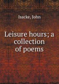 Leisure hours; a collection of poems