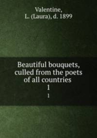 Beautiful bouquets, culled from the poets of all countries . 1