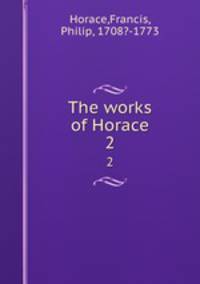 The works of Horace. 2