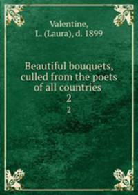 Beautiful bouquets, culled from the poets of all countries . 2
