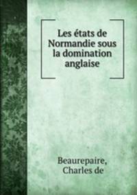 Les etats de Normandie sous la domination anglaise