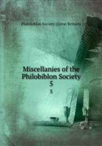 Miscellanies of the Philobiblon Society. 5