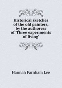 Historical sketches of the old painters, by the authoress of 