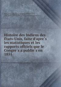 Histoire des Indiens des E?tats-Unis, faite d