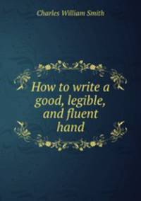 How to write a good, legible, and fluent hand