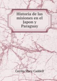 Historia de las misiones en el Japon y Paraguay