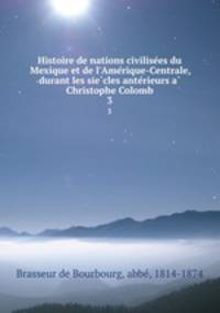 Histoire de nations civilise?es du Mexique et de l