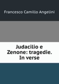 Judacilio e Zenone: tragedie. In verse