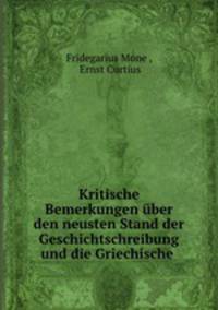 Kritische Bemerkungen uber den neusten Stand der Geschichtschreibung und die Griechische .