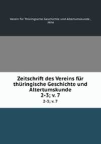 Zeitschrift des Vereins fr thringische Geschichte und Altertumskunde. 2-3; v. 7