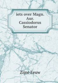 iets over Magn. Aur. Cassiodorus Senator