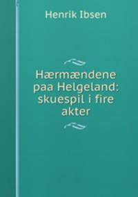H?rm?ndene paa Helgeland: skuespil i fire akter