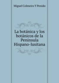 La botanica y los botanicos de la Peninsula Hispano-lusitana