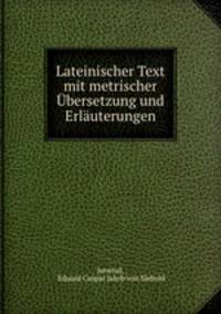 Lateinischer Text mit metrischer bersetzung und Erluterungen