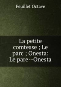 La petite comtesse ; Le parc ; Onesta: Le pare--Onesta