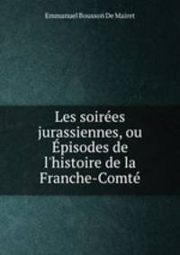 Les soirees jurassiennes, ou Episodes de l
