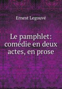 Le pamphlet: comedie en deux actes, en prose