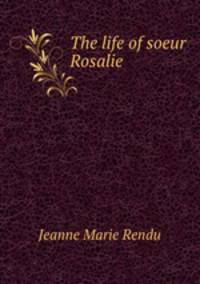 The life of soeur Rosalie