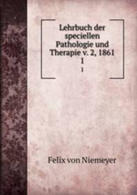 Lehrbuch der speciellen Pathologie und Therapie v. 2, 1861. 1
