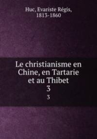 Le christianisme en Chine, en Tartarie et au Thibet. 3