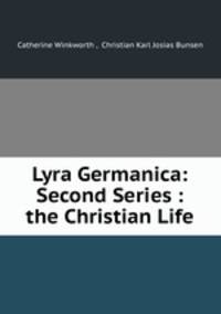 Lyra Germanica: Second Series : the Christian Life