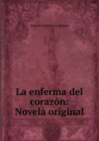 La enferma del corazon: Novela original