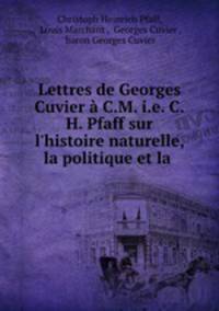 Lettres de Georges Cuvier a C.M. i.e. C.H. Pfaff sur l