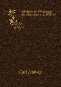 Lehrbuch der Physiologie des Menschen. v. 2, 1858-61. 1