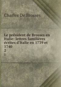 Le president de Brosses en Italie: lettres familieres ecrites d