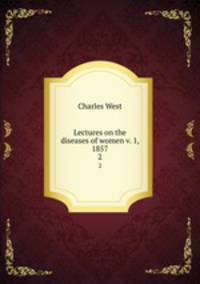 Lectures on the diseases of women v. 1, 1857. 2