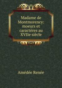 Madame de Montmorency: moeurs et caracteres au XVIIe siecle