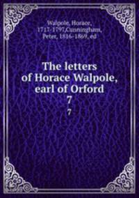 The letters of Horace Walpole, earl of Orford. 7