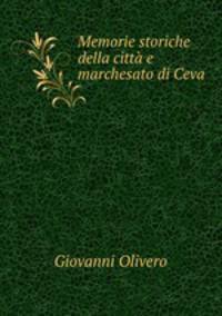 Memorie storiche della citta e marchesato di Ceva