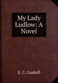 My Lady Ludlow: A Novel