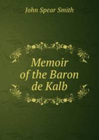 Memoir of the Baron de Kalb