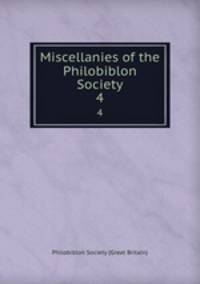 Miscellanies of the Philobiblon Society. 4