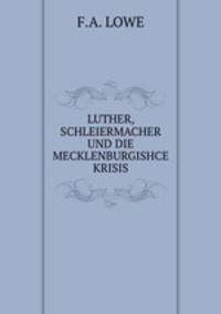 LUTHER, SCHLEIERMACHER UND DIE MECKLENBURGISHCE KRISIS.