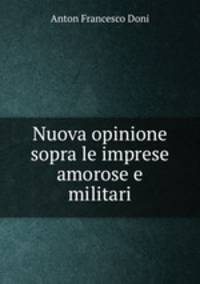 Nuova opinione sopra le imprese amorose e militari