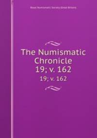 The Numismatic Chronicle. 19; v. 162