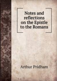 Notes and reflections on the Epistle to the Romans