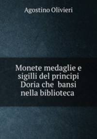Monete medaglie e sigilli del principi Doria che bansi nella biblioteca .