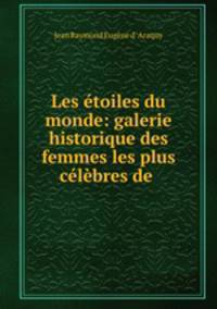 Les etoiles du monde: galerie historique des femmes les plus celebres de .