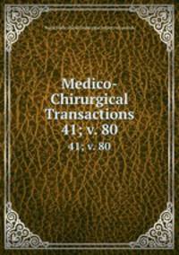 Medico-Chirurgical Transactions. 41; v. 80